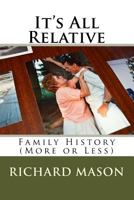 It's All Relative: Family History (More or Less) 1981218165 Book Cover