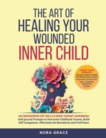 Title: The Art Of Healing Your Wounded Inner Child: An Empowering CBT Skills & EMDR Therapy Workbook B0F1ZL7P79 Book Cover