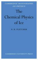 The Chemical Physics of Ice (Cambridge Monographs on Physics) 0521112303 Book Cover