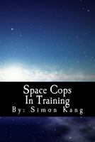 Space Cops in Training: This Year, He's Going Where No Cop Has Ever Gone Before! 148015816X Book Cover