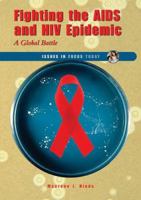Fighting the AIDS and HIV Epidemic: A Global Battle (Issues in Focus Today) 0766026833 Book Cover