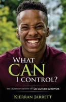 What Can I Control?: The Crucial Life Lessons of a 2X Cancer Survivor 1977906451 Book Cover