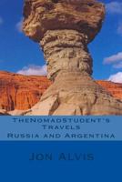 TheNomadStudent's Travels - Russia and Argentina 1490507515 Book Cover