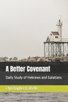 A Better Covenant: Daily Study of Hebrews and Galatians B09B3CSMHV Book Cover
