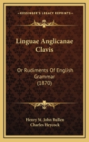 Linguæ Anglicanæ Clavis, Or, Rudiments of English Grammar, Ed. by C. Heycock 1143753224 Book Cover