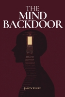 The Mind Backdoor: Guide Minds. Shape Emotions. Get What You Want B0FW6RZYP8 Book Cover
