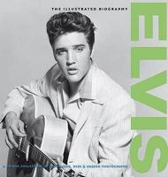 Elvis: The Illustrated Biography 1907176071 Book Cover