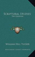 Scriptural Studies: The Creation; The Christian Scheme; The Inner Sense 1142439909 Book Cover