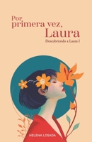 Por primera vez, Laura (novela romántica): Una novela romántica actual sobre segundas oportunidades, amor inesperado y mujeres que empiezan de nuevo y ... (Descubriendo a Laura) (Spanish Edition) 8409731126 Book Cover
