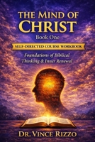 The Mind of Christ: Self-Directed Course Book Foundations of Biblical Thinking & Inner Renewal B0GCHVVCHJ Book Cover