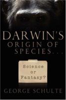 Darwin's Origin of Species... Science or Fantasy 1414108591 Book Cover