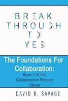 Break Through To Yes: The Foundations for Collaboration 1989162002 Book Cover