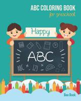 Happy ABC Coloring Book For Preschool: Toddlers And Kids. Fun Coloring Books for Toddlers & Kids Ages 2-5 - Activity Book Teaches ABC, Letters & Words for Kindergarten & Preschool 1071261584 Book Cover