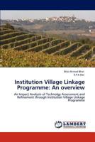 Institution Village Linkage Programme: An overview: An Impact Analysis of Technolgy Assessment and Refinement through Institution Village Linkage Programme 3845473649 Book Cover