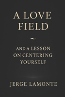 A Love Field: and A Lesson on Centering Yourself B0FT8KZHCM Book Cover