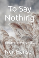 To Say Nothing: A Diary of Memory 0991731204 Book Cover