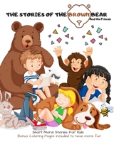 The Stories Of The Brown Bear And His Friends: An Inspirational Bedtime Kids Book Illustrated Early Reader for Toddlers, Pre K, Kindergarten, Elementary School Children B088N95HN6 Book Cover