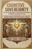 Cognitive Sovereignty: Neuro-Physiological and Quantum Foundations of Telepathy and Remote Viewing B0GVGRCNNN Book Cover