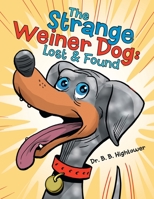 The Strange Weiner Dog: Lost & Found 1480896543 Book Cover