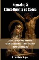 Neuvaine à Sainte Brigitte de Suède: Avec les quinze prières traditionnelles et les prières dévotionnelles (French Edition) B0H7CDTNTX Book Cover