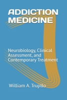 ADDICTION MEDICINE: Neurobiology, Clinical Assessment, and Contemporary Treatment B0HH477CRZ Book Cover