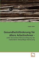 Gesundheitsförderung für ältere Arbeitnehmer -: unter besonderer Berücksichtigung der stationären Altenpflege/-betreuung 3639214145 Book Cover