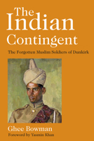 The Indian Contingent: The Forgotten Muslim Soldiers of Dunkirk 0750993790 Book Cover