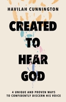 Created to Hear God: 4 Unique and Proven Ways to Confidently Discern His Voice 1400238625 Book Cover