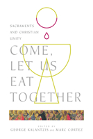 Come, Let Us Eat Together: Sacraments and Christian Unity 0830853170 Book Cover