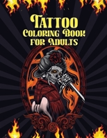 Tattoo Coloring Book for Adults: Over 60 Modern Tattoo Designs for Men and Women Tattoo Stress Relief Coloring Book for Teens and Adults Relaxation with Sugar Skulls, Roses, Snakes, Lions, Mythical An 0664197981 Book Cover