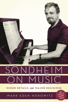 Sondheim on Music: Minor Details and Major Decisions 1538125501 Book Cover