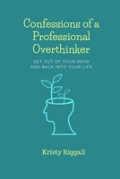 Confessions of a Professional Overthinker: Get out of your head and into your life 1689085738 Book Cover