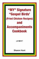 My Signature Gospel Birds Fried Chicken Recipes and Accompaniments Cookbook 1796019461 Book Cover