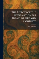 The Effects of the Reformation on Ideals of Life and Conduct 1025625978 Book Cover