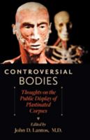 Controversial Bodies: Thoughts on the Public Display of Plastinated Corpses 1421402718 Book Cover