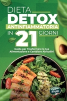 Dieta Detox Antinfiammatoria in 21 Giorni: Guida pratica con 3 settimane di ricette per depurare il corpo, perdere peso, migliorare la digestione, ... energia e abitudini sane. (Italian Edition) B0FPMT7XXG Book Cover