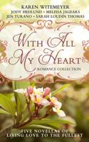 With All My Heart Romance Collection: Five Novellas of Living Love to the Fullest 0764218115 Book Cover