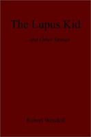 The Lupus Kid and Other Stories 0595224164 Book Cover