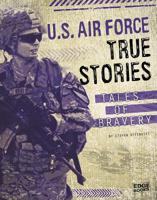 U.S. Air Force True Stories: Tales of Bravery 147659936X Book Cover