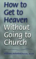 How to Get to Heaven Without Going to Church 0965657205 Book Cover