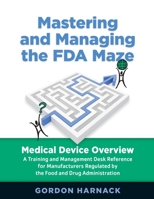 Mastering and Managing the FDA Maze, Second Edition: Medical Device Overview 0873898877 Book Cover