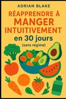 Réapprendre à manger intuitivement en 30 jours (sans régime) (French Edition) B0FQHYS8J6 Book Cover