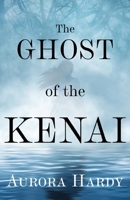 The Ghost of the Kenai 1684922267 Book Cover