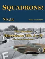 The Hawker Hurricane Mk I & Mk II: The Eagle Squadrons B0B36K8PRC Book Cover