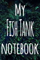 My Fish Tank Notebook: The perfect gift for the fish keeper in your life - 119 page lined journal! 1699024987 Book Cover