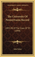 The University Of Pennsylvania Record: 1893-98 Of The Class Of '93 1166949710 Book Cover