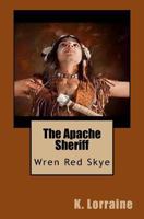 The Apache Sheriff: Wren Red Skye 1500575178 Book Cover