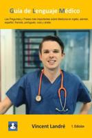 Gu�a de Lenguaje M�dico: Las Preguntas y Frases m�s importantes sobre Medicina en ingl�s, alem�n, espa�ol, franc�s, portugu�s, ruso y �rabe. 1074799100 Book Cover