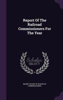 Report Of The Railroad Commissioners For The Year ...... 1277545928 Book Cover