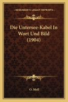 Die Untersee-Kabel In Wort Und Bild (1904) 1160377782 Book Cover